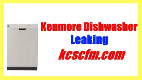 kenmore dishwasher leaking from bottom of door|7 Reasons Why Kenmore Dishwasher Leaking – Let’s。